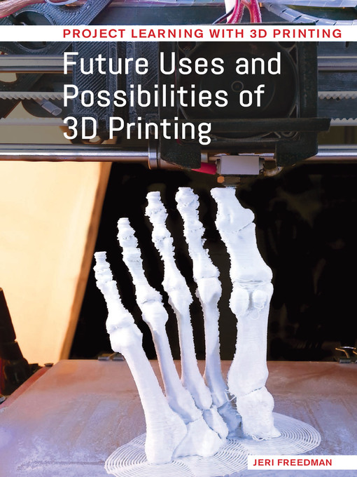 Title details for Future Uses and Possibilities of 3D Printing by Jeri Freedman - Available